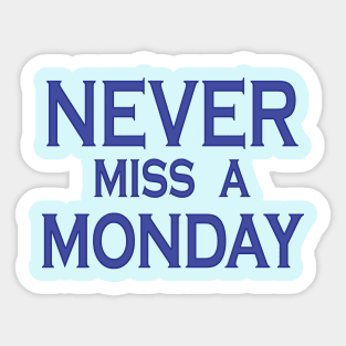 Never Miss a Monday Sticker